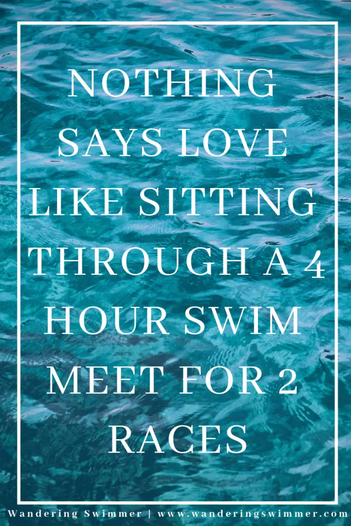 Caption of: "Nothing says love like sitting through a 4 hour swim meet for two races"