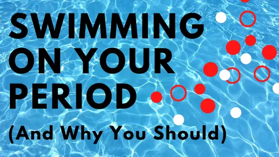 Swimming on Your Period (And Why You Should)