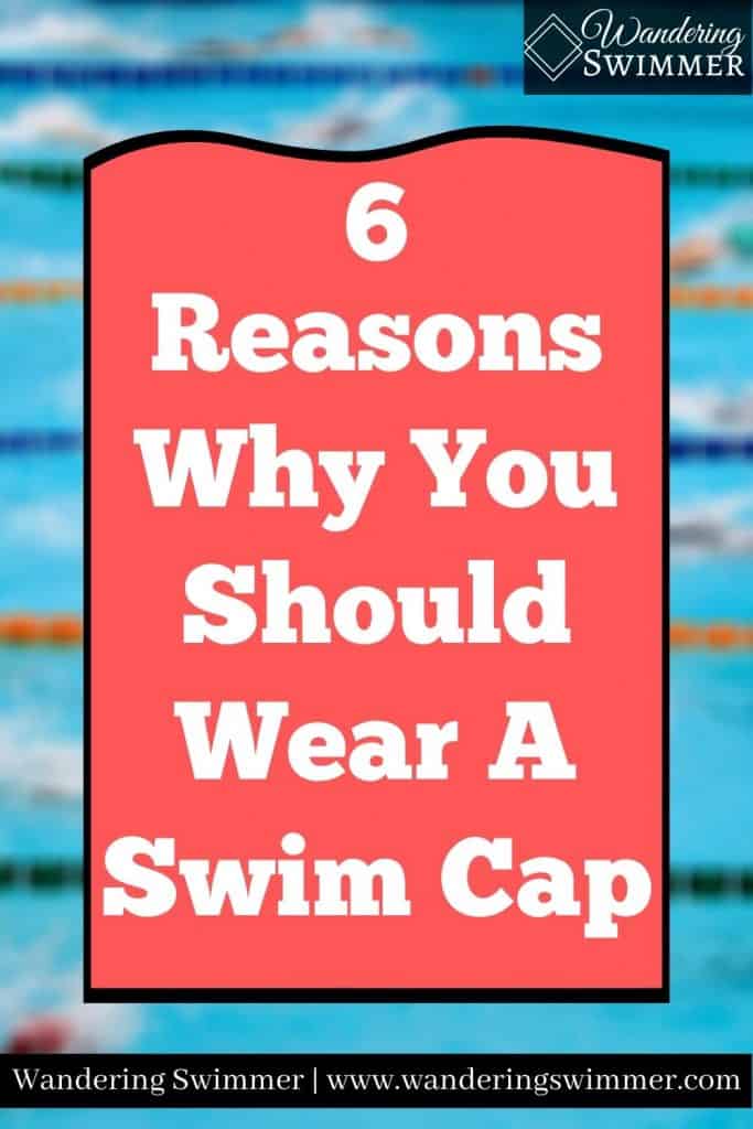 Pin image with text that reads 6 Reasons Why You Should Wear A Swim Cap