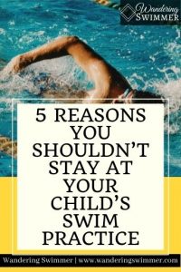5 Reasons You Shouldn’t Stay at your Child’s Swim Practice
