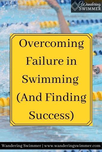 Image of a person swimming backstroke. A yellow text box has text that reads: overcoming failure in swimming and finding success