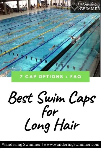 Image with a pool in the upper half of the picture and a slim green text box in the middle that reads 7 cap options + faq. Black text in the lower half of the picture reads Best Swim Caps for Long Hair