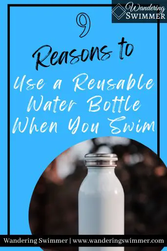 Image with a blue background and black border. Inside the border, black font reads: 9 Reasons to Use a Reusable Water Bottle When You Swim.

A picture of a reusable water bottle is in the lower right hand corner of the image