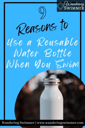 Image with a blue background and black border. Inside the border, black font reads: 9 Reasons to Use a Reusable Water Bottle When You Swim.

A picture of a reusable water bottle is in the lower right hand corner of the image