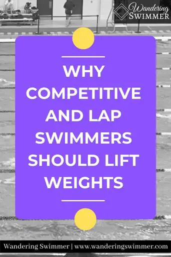 Image with a grayscale pool in the background. A curved purple box reads: Why Competitive and Lap Swimmers Should Lift Weights. There is a small yellow circle at the top and bottom of the box