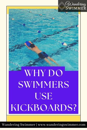 Why Do Swimmers Use Kickboards? - Wandering Swimmer