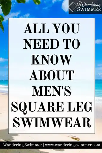 Image of a beach with white sand and blue skies and water. A semi-transparent white text box is in the middle of the picture with text that reads: All you need to know about men's square leg swimwear